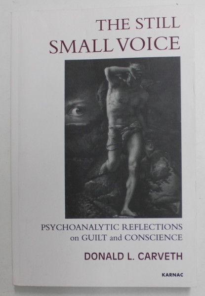 THE STILL SMALL VOICE - PSYCHOANALYTIC REFLECTIONS ON GUILT AND CONSCIENCE by DONALD L. CARVETH , 2013