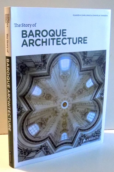 THE STORY OF BAROQUE ARCHITECTURE by CLAUDIA ZANLUNGO, DANIELA TARABRA , 2012