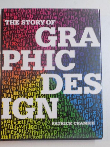 THE STORY OF GRAPHIC DESIGN de PATRICK CRAMSIE , 2010