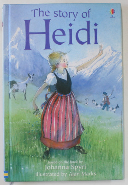 THE STORY OF HEIDI by JOHANNA SPYRI , retold by MARY SEBAG - MONTEFIORE , illustrated by ALAN MARKS , 2006