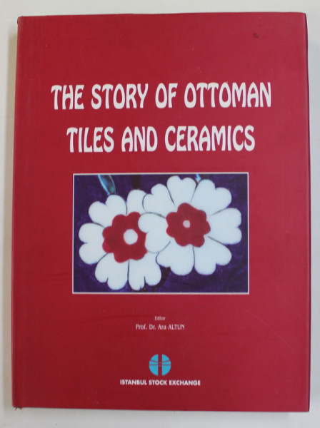 THE STORY OF OTTOMAN TILES AND CERAMICS , editor ARA ALTUN , 1997