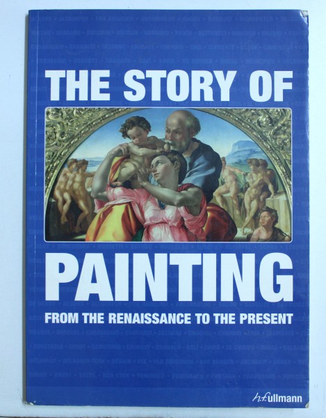 THE STORY OF PAINTING FROM THE RENAISSANCE TO THE PRESENT by ANNA C. KRAUSSE , 2005