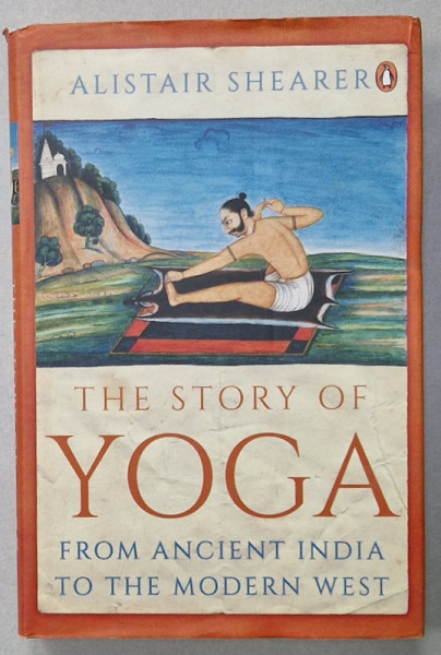 THE STORY OF YOGA FROM ANCIENT INDIA TO THE MODERN WEST by ALISTAIR SHEARER , 2020