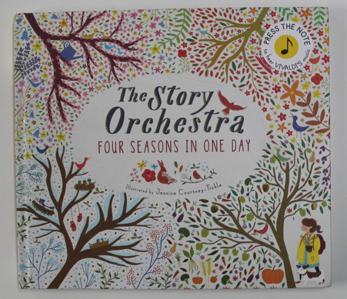 THE  STORY ORCHESTRA - FOUR SEASONS IN ONE DAY , illustrated by JESSICA COURTNEY - TICKLE , 2016 , CONTINE SI UN DISPOZITIV  CU BUTOANE PENTRU ASCULTAT MUZICA *