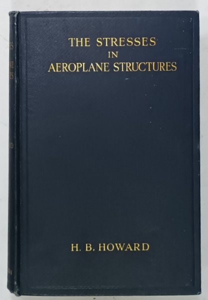 THE STRESSES IN AEROPLANE STRUCTURES by H.B. HOWARD , 1933