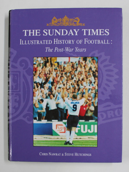 THE SUNDAY TIMES ILLUSTRATED HISTORY OF FOOTBALL - THE  POST - WAR YEARS by CHRIS NAWRAT and STEVE HUTCHINS , 1996