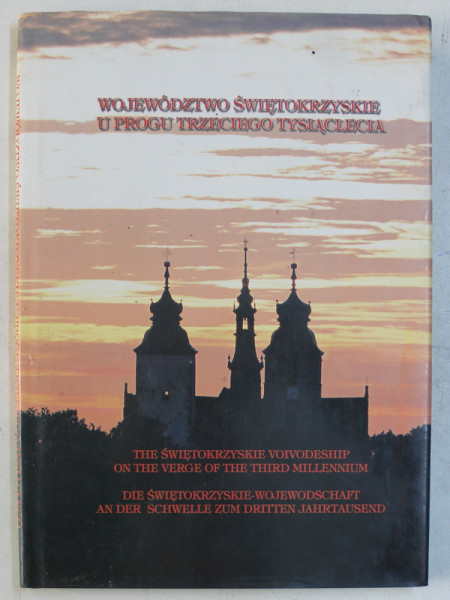 THE SWIETOKRZYSKIE VOIVODESHIP ON THE VERGE OF THE THIRD MILLENIUM , EDITIE IN POLONEZA , ENGLEZA , GERMANA , 1999