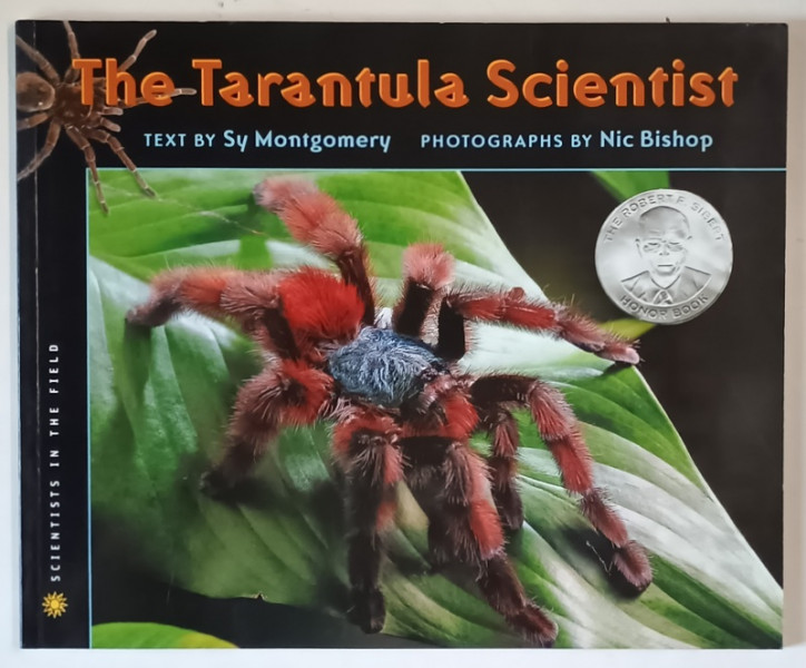 THE TARANTULA SCIENTIST , photographs by NIC BISHOP , text by SY MONTGOMERY , 2004
