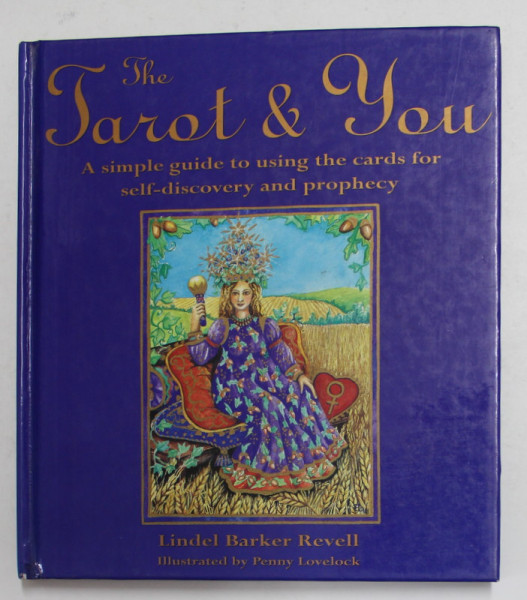THE TAROT and YOU - A SIMPLE GUIDE TO USING THE CARDS FOR SELF - DISCOVERY AND PROPHECY by LINDEL BARKWER REVELL , illustrated by PENNY LOVELOCK , 1995