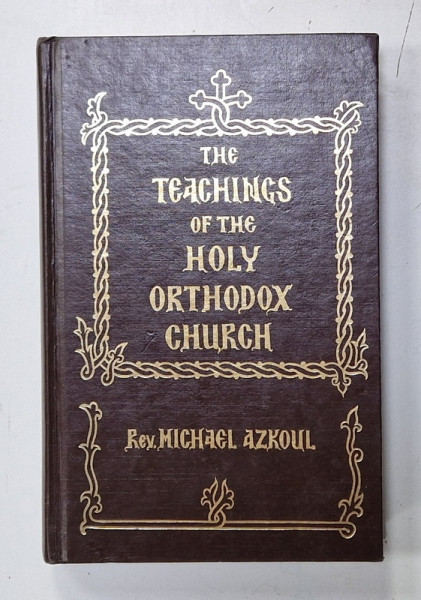 THE TEACHINGS OF THE HOLY ORTHODOX CHURCH , VOLUME I : GOD , CREATION , OLD ISRAEL , CHRIST by REV. MICHAEL AZKOUL , 1986