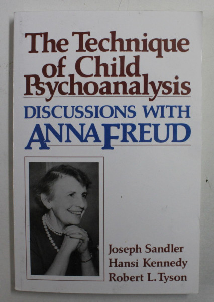 THE TECHNIQUE OF CHILD PSYCHOANALYSIS - DISCUSSIONS WITH ANNA FREUD by JOSEPH SANDLER ...ROBERT L. TYSON , 1980