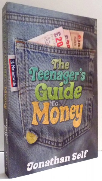 THE TEENAGER'S GUIDE TO MONEY by JONATHAN SELF , 2007