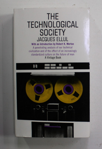 THE TEHNOLOGICAL SOCIETY  by JACQUES ELLUL , 1964 , EDITIE ANASTATICA , TIPARITA IN ANII '2000