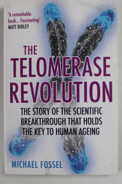 THE TELOMERASE REVOLUTION - THE STORY OF THE SCIENTIFIC BREAKTHROUGH THAT HOLD THE  KEY TO HUAMN AGEING by MICHAEL  FOSSEL , 2016