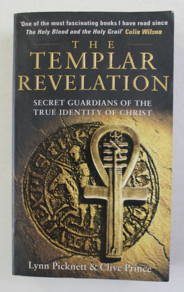 THE TEMPLAR REVELATION - SECRET GUARDIANS OF THE TRUE IDENTITY OF CHRIST by LYNN PICKNETT and CLIVE PRINCE , 1997