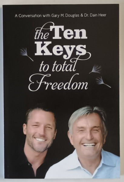 THE TEN KEYS TO TOTAL FREEDOM , A CONVERSATION WITH GARY M. DOUGLAS and DAIN HEER , 2012