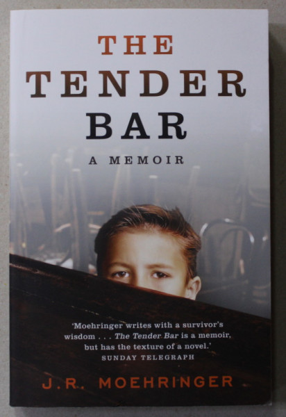 THE TENDER BAR - A MEMOIR by J. R. MOEHRINGER , 2006