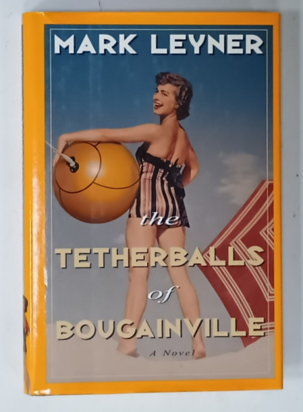 THE TETHERBALLS OF BOUGAINVILLE, a NOVEL  by MARK LEYNER , 1997