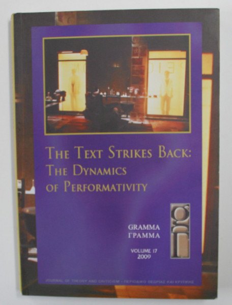 THE TEXT STRIKES BACK - THE DYNAMICS OF PERFORMATIVITY , GRAMMA , VOLUME 17 , JOURNAL OF THEORY AND CRITICISM , 2009