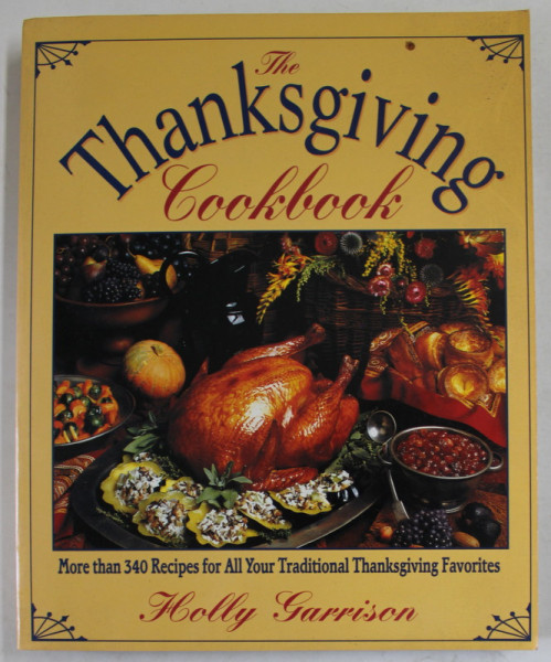 THE THANKSGIVING COOKBOOK by HOLLY GARRISON , MORE THAN 340 RECIPES , 1995