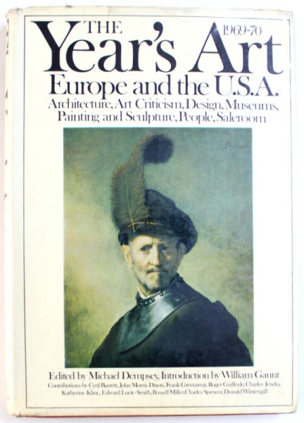 THE THE YEAR ' S ART 1969 - 1970 , EUROPE AND U.S.A.  - ARCHITECURE , ART CRITICISM , DESIGN , MUSUMS , PAINTING AND SCULPTURE , PEOLPLE , SALEROOM , edited by MICHAEL DEMPSEY , 1970