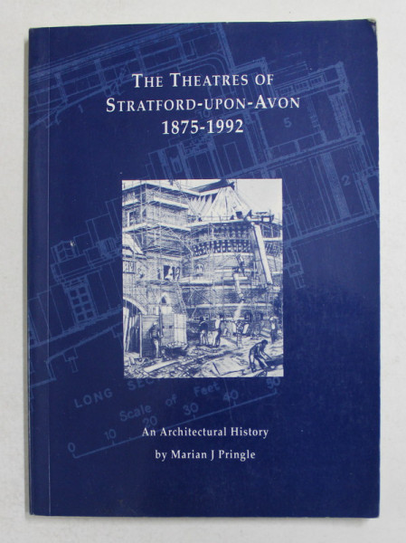 THE THEATRES OF STRATFORD - UPON - AVON 1875 - 1992 , AN ARCHITECTURAL HISTORY by MARIAN J. PRINGLE , 1994