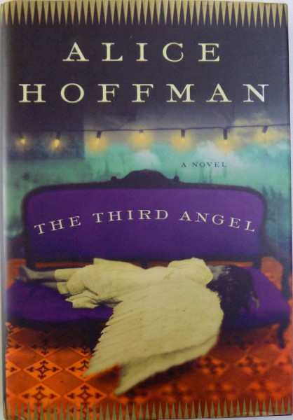 THE THIRD ANGEL, A NOVEL by ALICE HOFFMAN, 2008