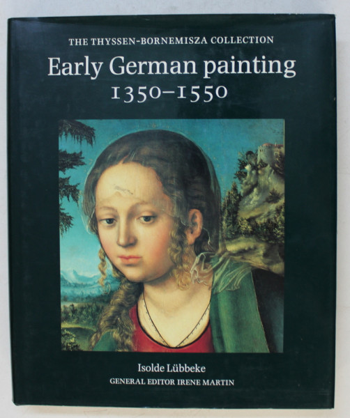THE THYSSEN-BORNEMISZA COLLECTION , EARLY GERMAN PAINTING ( 1350 - 1550 ) by ISOLDE LUBBEKE , 1991
