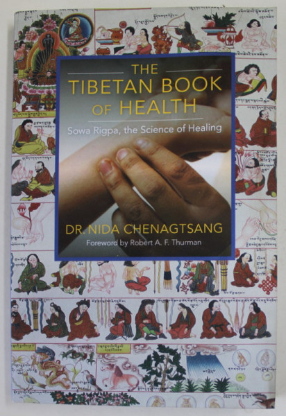 THE TIBETAN BOOK OF HEALTH , SOMA RIGPA , THE SCIENCE OF HEALING by DR. NIDA CHENAGTSANG , 2018 , PREZINTA PETE SI HALOURI DE APA *