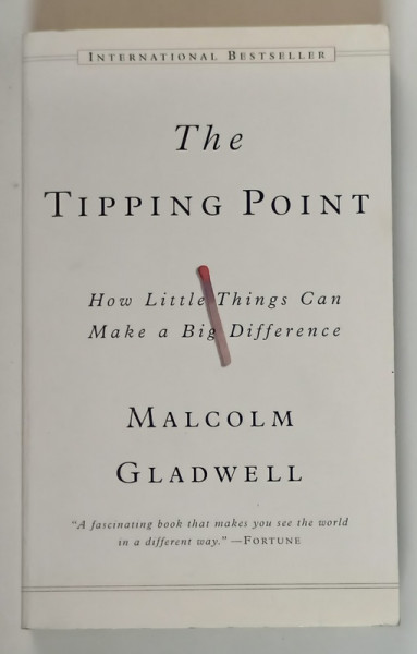 THE TIPPING POINT - HOW LITTLE THINGS CAN MAKE A BIG DIFFERENCE by MALCOM GLADWELL , 2001