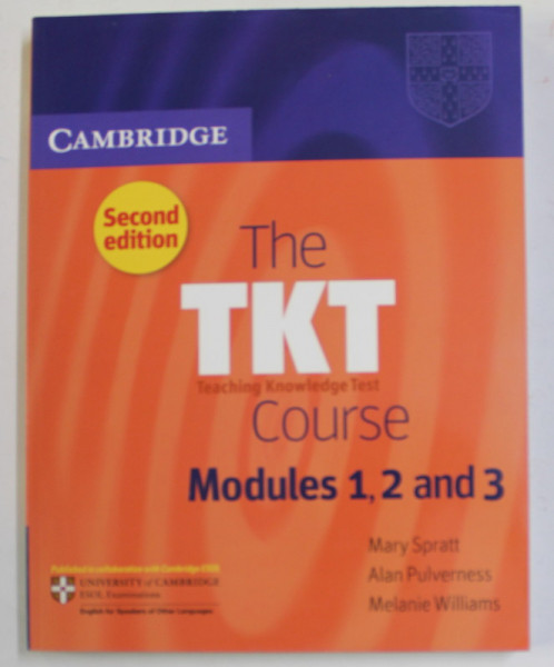 THE TKT COURSE - TEACHING KNOWLEDGE TEST , MODULES 1 , 2 ,  and  3 by MARY SPRATT ...MELANIE WILLIAMS , 2011