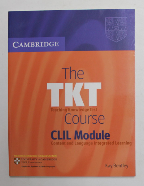 THE TKT - TEACHING KNOWLEDGE TEST - COURSE - CLIL MODULE - CONTENT AND LANGUAGE INTEGRATED LEARNING by KAY BENTLEY , 2010