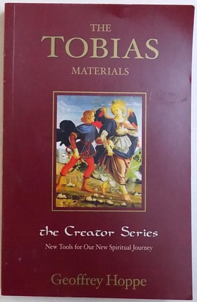 THE TOBIAS MATERIALS  - THE CREATOR SERIES - NEW TOOLS FOR OUR NEW SPIRITUAL  JOURNEY  by GEOFFREY  HOPPE , 2002