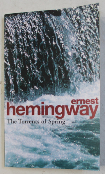 THE TORRENTS OF SPRING by ERNEST HEMINGWAY , 2006