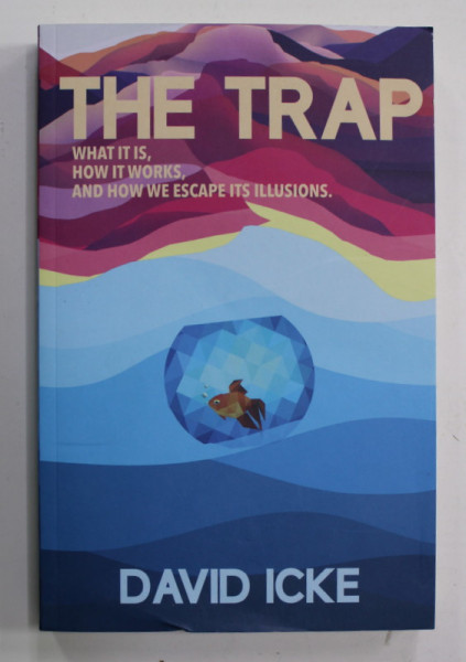 THE TRAP - WHAT IT IS , HOW IT WORKS , ND HOW WE ESCAPE IT ILLUSIONS by DAVID ICKE , 2022 , MIC DEFECT LA COPERTA
