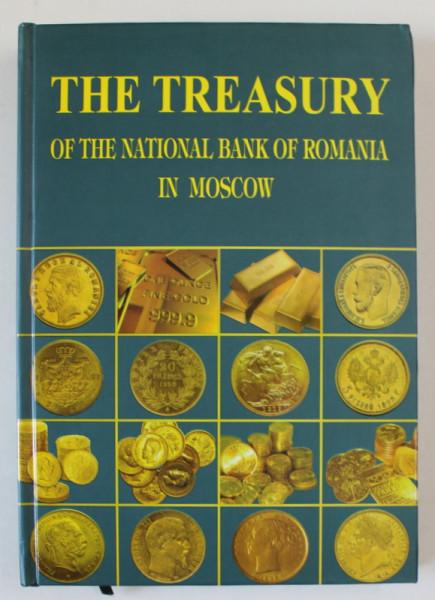 THE TREASURY OF THE NATIONAL BANK OF ROMANIA IN MOSCOW - DOCUMENTS , editing by CRISTIAN PAUNESCU and MARIAN STEFAN , 2011