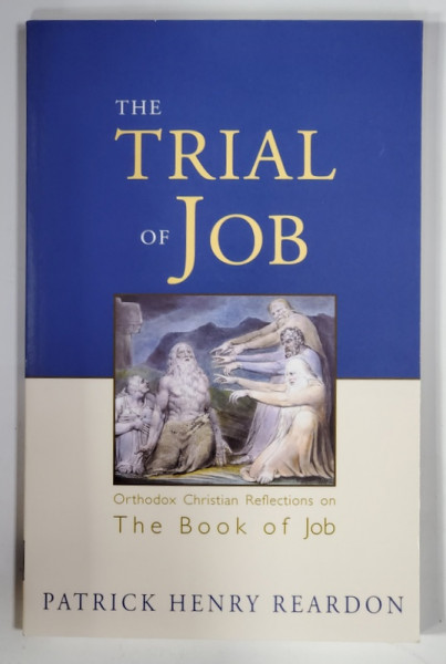 THE TRIAL OF JOB - ORTHODOX CHRISTIAN REFLECTIONS ON THE BOOK OF JOB by PATRICK HENRY REARDON , 2002