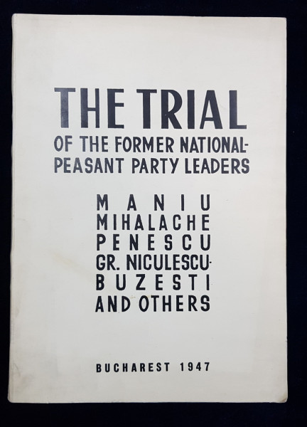 THE TRIAL OF THE FORMER NATIONAL PEASANT PARTY LEADERS - MANIU MIHALACHE PENESCU GR. NICULESCU BUZESTI AND OTHERS - BUCURESTI, 1947
