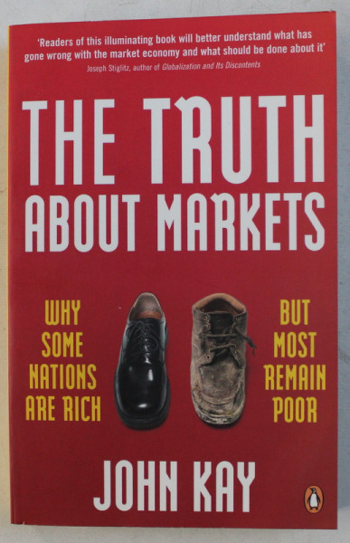 THE TRUTH ABOUT MARKETS by JOHN KAY , 2004