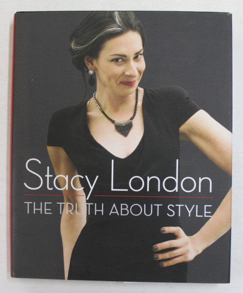 THE TRUTH ABOUT STYLE by STACY LONDON , 2012