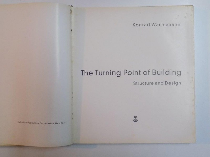 THE TURNINGPOINT OF BUILDING STRUCTURE AND DESIGN de KONRAD WACHSMANN