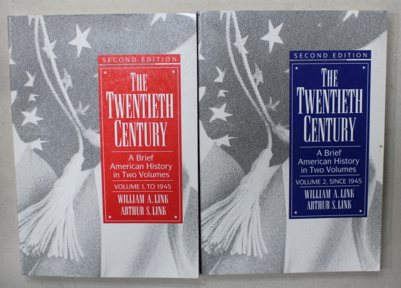 THE TWENTIEH CENTURY , A BRIEF AMERICAN HISTORY IN TWO VOLUMES : TO 1945 , SINCE 1945 by WILLIAM A.LINK and ARTHUR S.. LINK , 1992