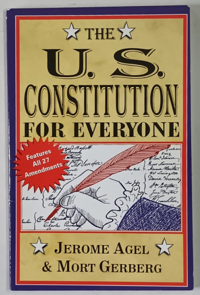 THE U. S. CONSTITUTION FOR EVERYONE , FEATURES ALL 27 AMENDMENTS by JEROME AGEL and MORT GERBERG , 1987