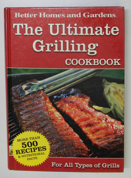 THE ULTIMATE GRILLING COOKBOOK ( CEA MAI BUNA CARTE DE BUCATE PENTRU GRATAR ) , FOR ALL TYPES OF GRILLS , 2007