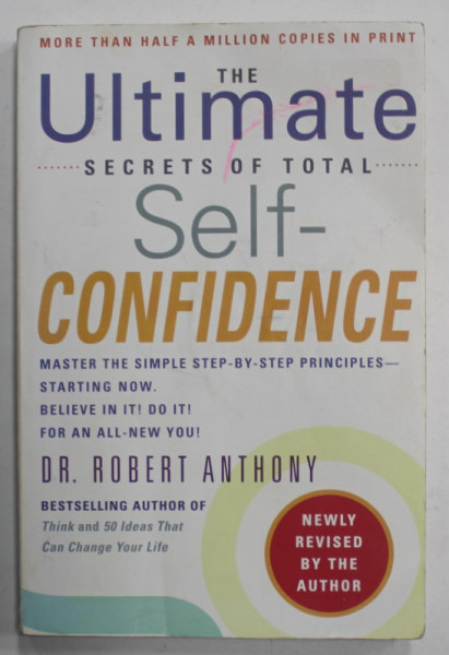 THE ULTIMATE SECRETS OF TOTAL SELF - CONFIDENCE by DR. ROBERT ANTHONY , 2006 , PREZINTA URME DE INDOIRE *