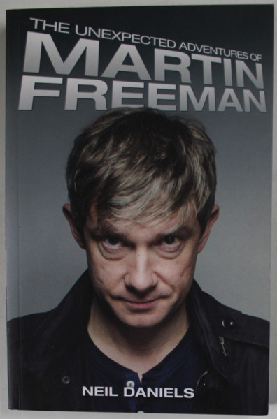 THE UNEXPECTED ADVENTURES OF MARTIN FREEMAN by NEIL DANIELS , 2015