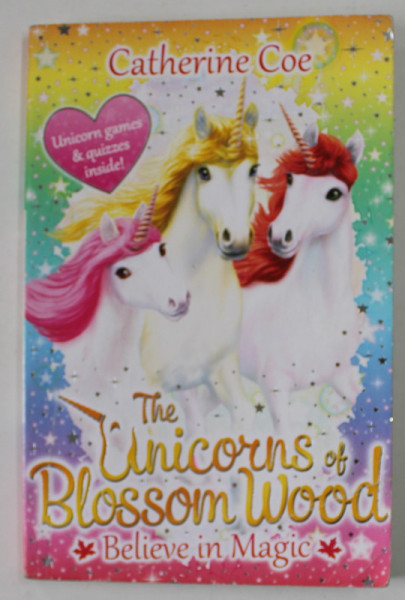THE UNICORNS OF BLOSSOM WOOD . BELIEVE IN MAGIC by CATHERINE COE , 2016 , PREZINTA URME DE UZURA