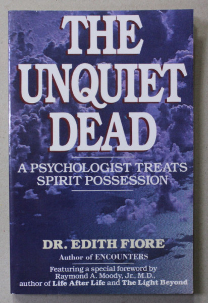 THE UNQUIET DEAD - A PSYCHOLOGIST TREATS SPIRIT POSSESSION by Dr .EDITH FIORE , ANII ''2000