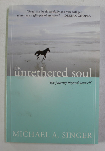 THE UNTETHERED SOUL - THE JOURNEY BEYOND YOURSELF by MICHAEL A. SINGER , 2007