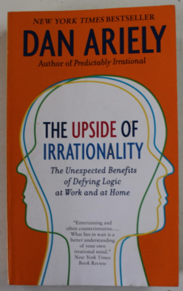 THE UPSIDE OF IRRATIONALITY by DAN ARIELY , 2010 , MICA INSEMNARE PE PAGINA DE GARDA